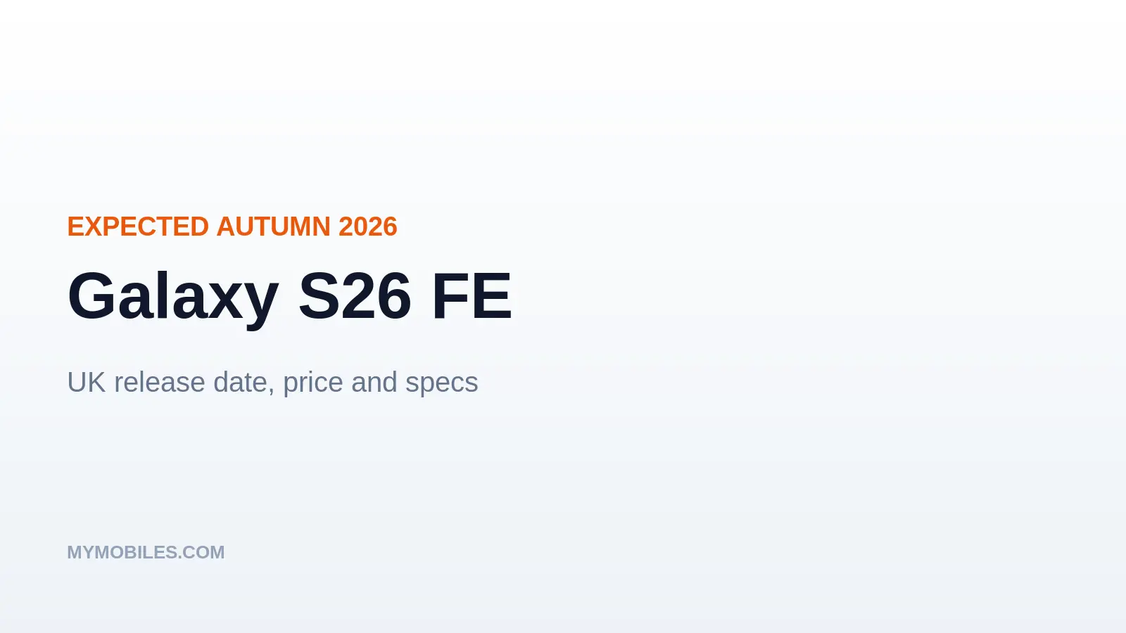 Galaxy S26 FE: UK Release Date, Price and Expected Specs
