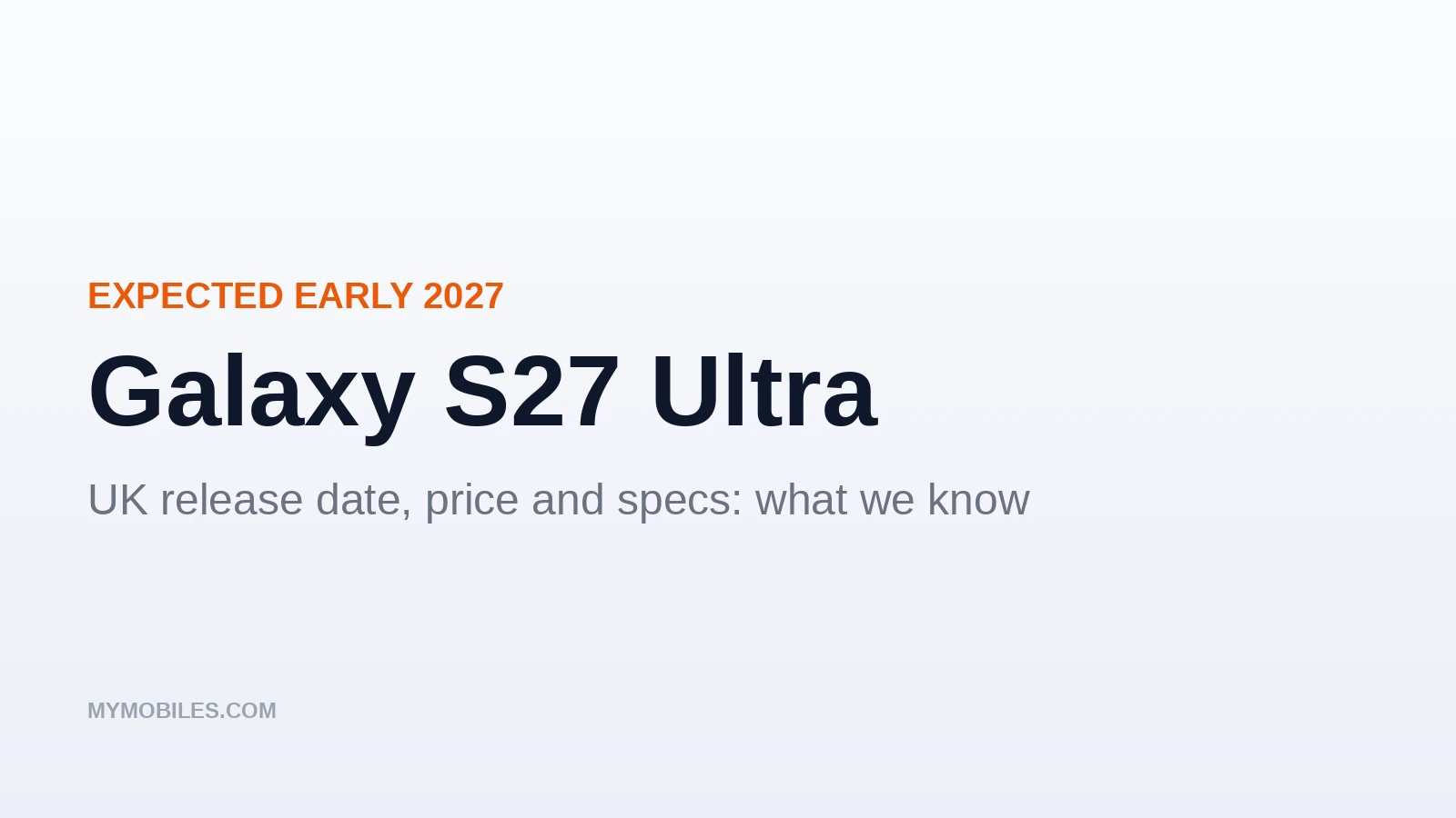 Galaxy S27 Ultra: UK Release Date, Price and Everything We Know