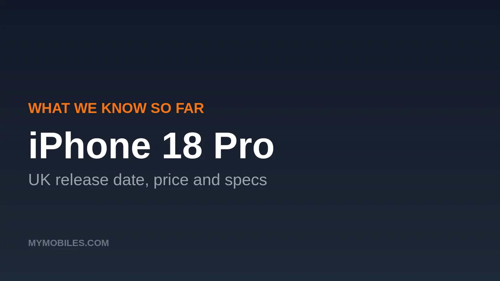 iPhone 18 Pro and 18 Pro Max: UK Release Date, Price and Everything We Know